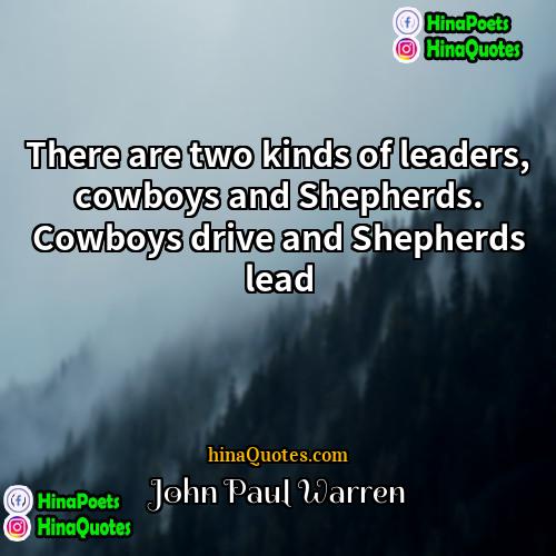 John Paul Warren Quotes | There are two kinds of leaders, cowboys